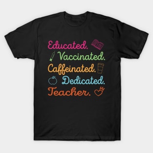 Funny Gift Teacher Educated Vaccinated Caffeinated Tee T-Shirt